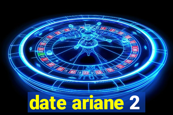 date ariane 2